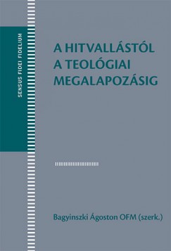 Bagyinszki goston  (Szerk.) - A hitvallstl a teolgiai megalapozsig