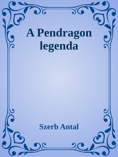 Szerb Antal - A Pendragon legenda