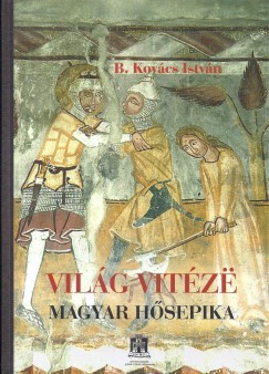 B. Kovács István - Világ Vitézë