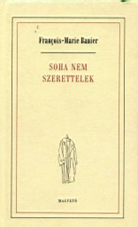 Franois-Marie Banier - Soha nem szerettelek