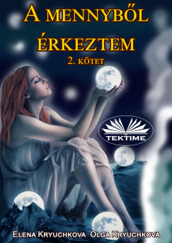 Olga Kryuchkova - Elena Kryuchkova - A Mennybl rkeztem 2. Ktet