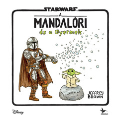 Jeffrey Brown - Star Wars - A mandalóri és a Gyermek