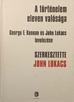 John Lukacs  (Szerk.) - A t�rt�nelem eleven val�s�ga