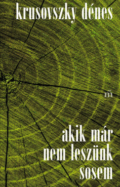 Krusovszky Dénes - Akik már nem leszünk sosem