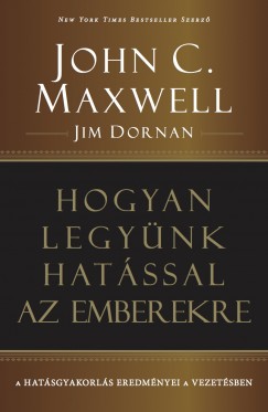 Jim Dornan - John C. Maxwell - Hogyan legynk hatssal az emberekre