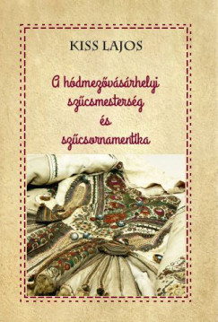 Kiss Lajos - A hdmezvsrhelyi szcsmestersg s szcsornamentika