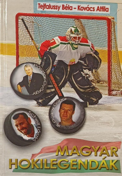 Kovács Attila - Tejfalussy Béla - Magyar hokilegendák