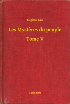 Eug�ne Sue - Les Mysteres du peuple - Tome V