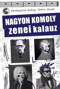 Kerkgyrt Gyrgy - Szcs Jzsef - Nagyon komoly zenei kalauz