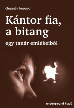 Gergely Ferenc - Kntor fia, a bitang - Egy tanr emlkeibl
