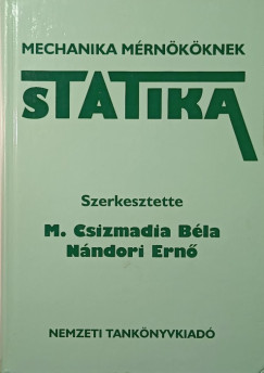 M. Csizmadia B�la  (Szerk.) - N�ndori Ern�  (Szerk.) - Statika- Mechanika m�rn�k�knek