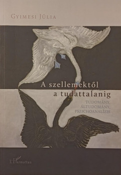 Gyimesi Júlia - A szellemektől a tudattalanig