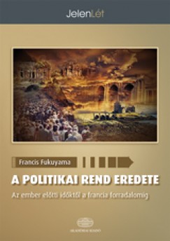 Francis Fukuyama - A politikai rend eredete