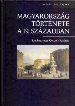 Csorba Lszl - Dobszay Tams - Fnagy Zoltn - Gergely Andrs - Kvr Gyrgy - Pajkossy Gbor - Plskei Ferenc - Gergely Andrs  (Szerk.) - Magyarorszg trtnete a 19. szzadban