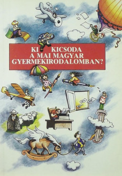 Botosn Koscs Ilona - Szkelyn Sipos Klra - Ki kicsoda a mai magyar gyermekirodalomban?
