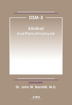 Dr. John W. Barnhill  (Szerk.) - DSM-5 klinikai esettanulmnyok