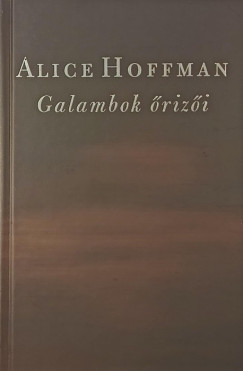 Alice Hoffman - Galambok �riz�i