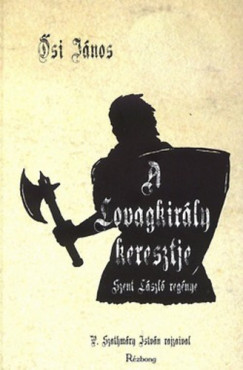 si Jnos - Barthy Levente  (Szerk.) - A Lovagkirly keresztje
