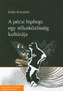 Erdei Krisztin - A pcsi hiphop - Egy stluskzssg kultrja