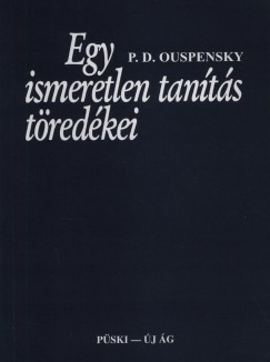 Piotr Demianovich Ouspensky - Egy ismeretlen tants tredkei