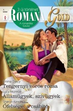Emma Darcy - Sharon Kendrick - Lucy Monroe - Romana Gold 7. ktet (Tengernyi vrs rzsa; llamgyek, szvgyek; felsge, a csbt)