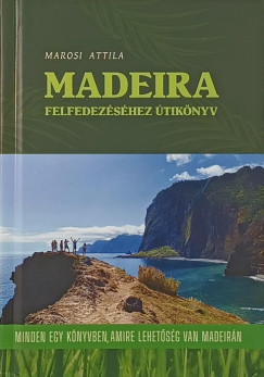 Marosi Attila - Madeira felfedez�s�hez �tik�nyv
