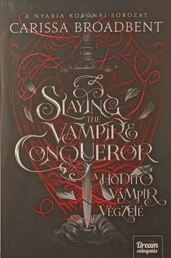 Carissa Broadbent - Slaying the Vampire Conqueror - A hódító vámpír végzete