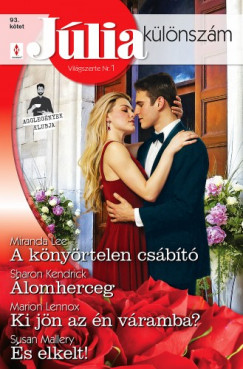 Sharon Kendrick - Miranda Lee - Marion Lennox - Susan Mallery - Júlia különszám 93. - A könyörtelen csábító (Agglegények Klubja); Álomherceg; Ki jön az én váramba?; És elkelt!