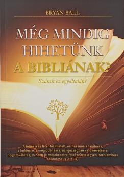 Bryan Ball - Még mindig hihetünk a Bibliának?