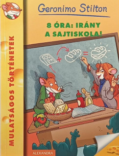 Geronimo Stilton - 8 óra: irány a sajtiskola!