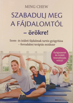 Ming Chew - Szabadulj meg a f�jdalomt�l �r�kre!