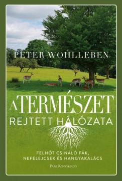 Peter Wohlleben - A termszet rejtett hlzata - Felht csinl fk, ibolyk s hangyakalcs