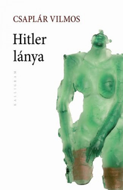 Csaplár Vilmos - Hitler lánya