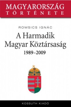 Romsics Ignác - A Harmadik Magyar Köztársaság 1989-2007