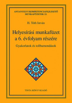 H. Tth Istvn  (Szerk.) - Helyesrsi munkafzet a 6. vfolyam rszre