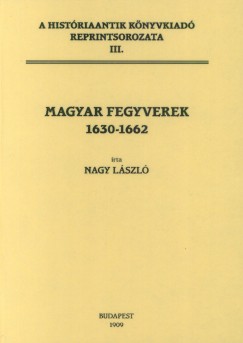 Nagy Lszl - Magyar fegyverek 1630-1662