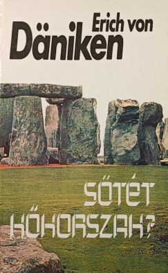 Erich Von Däniken - Sötét kőkorszak?