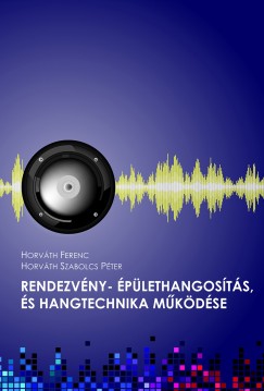 Horváth Ferenc - Horváth Szabolcs Péter - Rendezvény - épülethangosítás, és hangtechnika működése