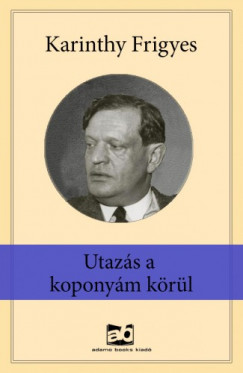 Karinthy Frigyes - Utazs a koponym krl