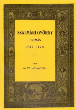 Tth-Szab Pl - Szatmri Gyrgy prms 1457-1524