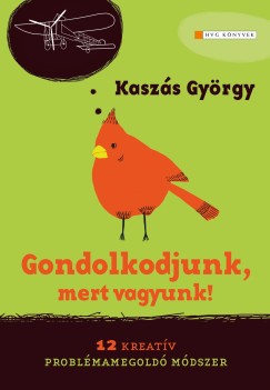 Kaszs Gyrgy - Gondolkodjunk, mert vagyunk!