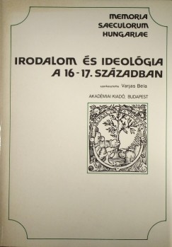 Varjas Bla  (Szerk.) - Irodalom s ideolgia a 16-17. szzadban