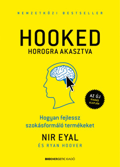 Nir Eyal - Ryan Hoover - HOOKED - Horogra akasztva