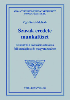 Vgh-Szab Melinda  (Szerk.) - Szavak eredete munkafzet