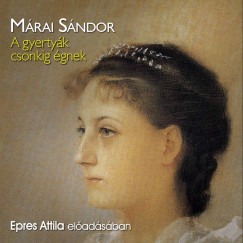 Mrai Sndor - Epres Attila - A gyertyk csonkig gnek