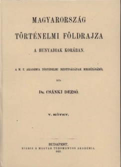 Dr. Csnki Dezs - Magyarorszg trtnelmi fldrajza a Hunyadiak korban V.