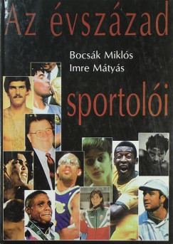 Bocsk Mikls - Imre Mtys - Az vszzad sportoli