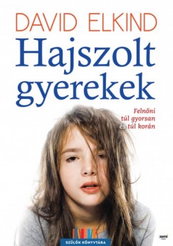 David Elkind - Hajszolt gyerekek