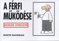 Martin Baxendale - Gbor Anik  (Szerk.) - A frfi mkdse