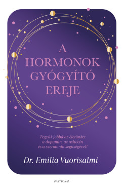 Dr. Richard Shepherd - A hormonok gyógyító ereje - Tegyük jobbá az életünket a dopamin, az oxitocin és a szerotonin segítségével!